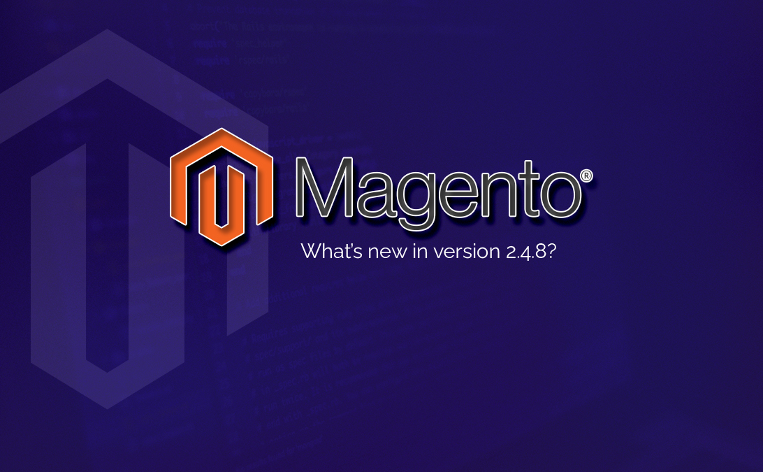 Explore Magento Upgrade 2.4.7 and What’s new in version 2.4.8?